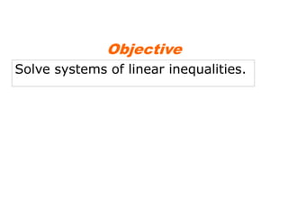 Objective
Solve systems of linear inequalities.
 