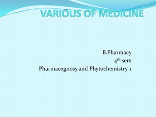 B.Pharmacy
4th sem
Pharmacognosy and Phytochemistry-1
 