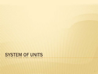SYSTEM OF UNITS 1 