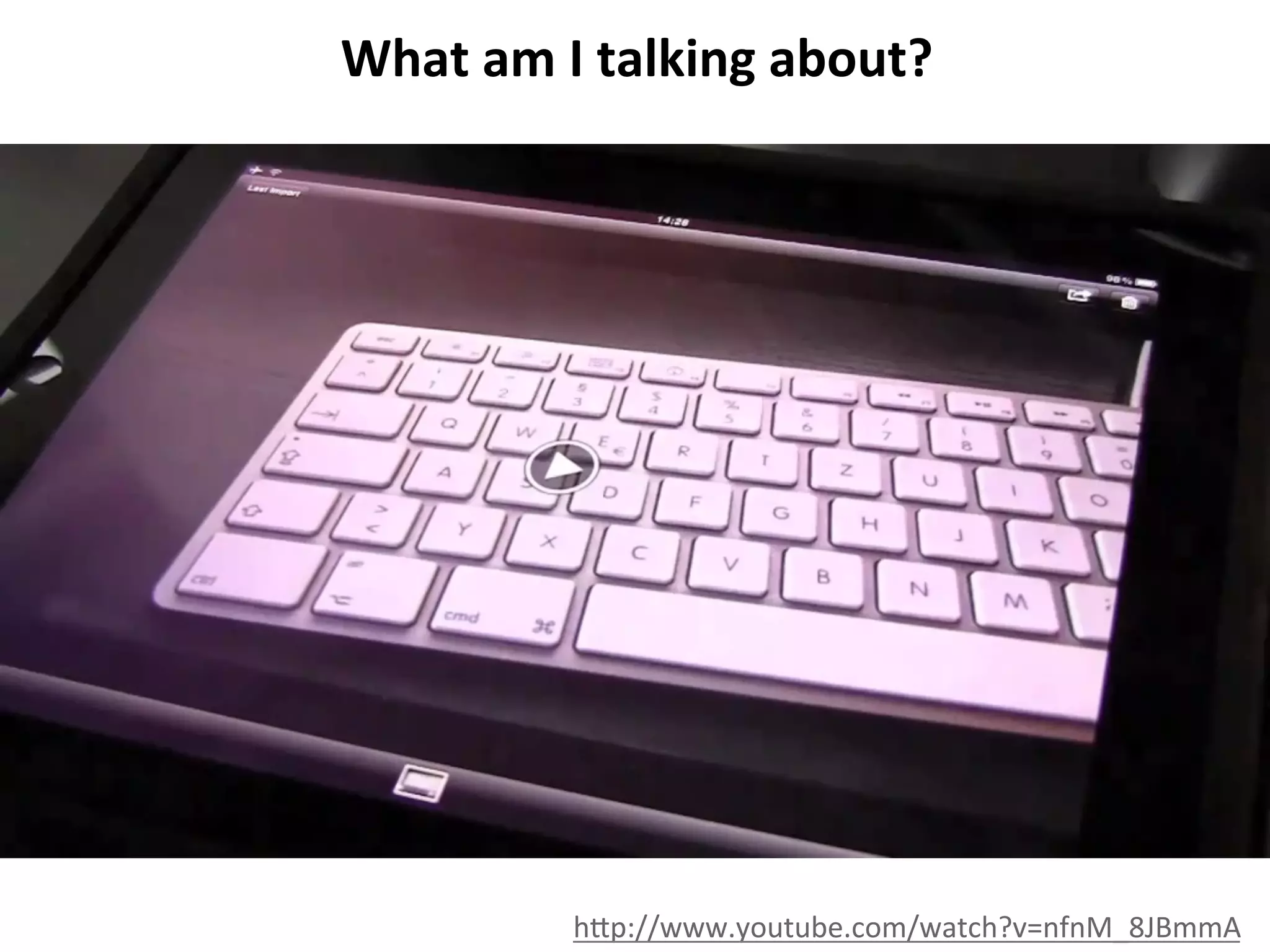 What	
  am	
  I	
  talking	
  about?	
  
	
  

h<p://www.youtube.com/watch?v=nfnM_8JBmmA	
  

 