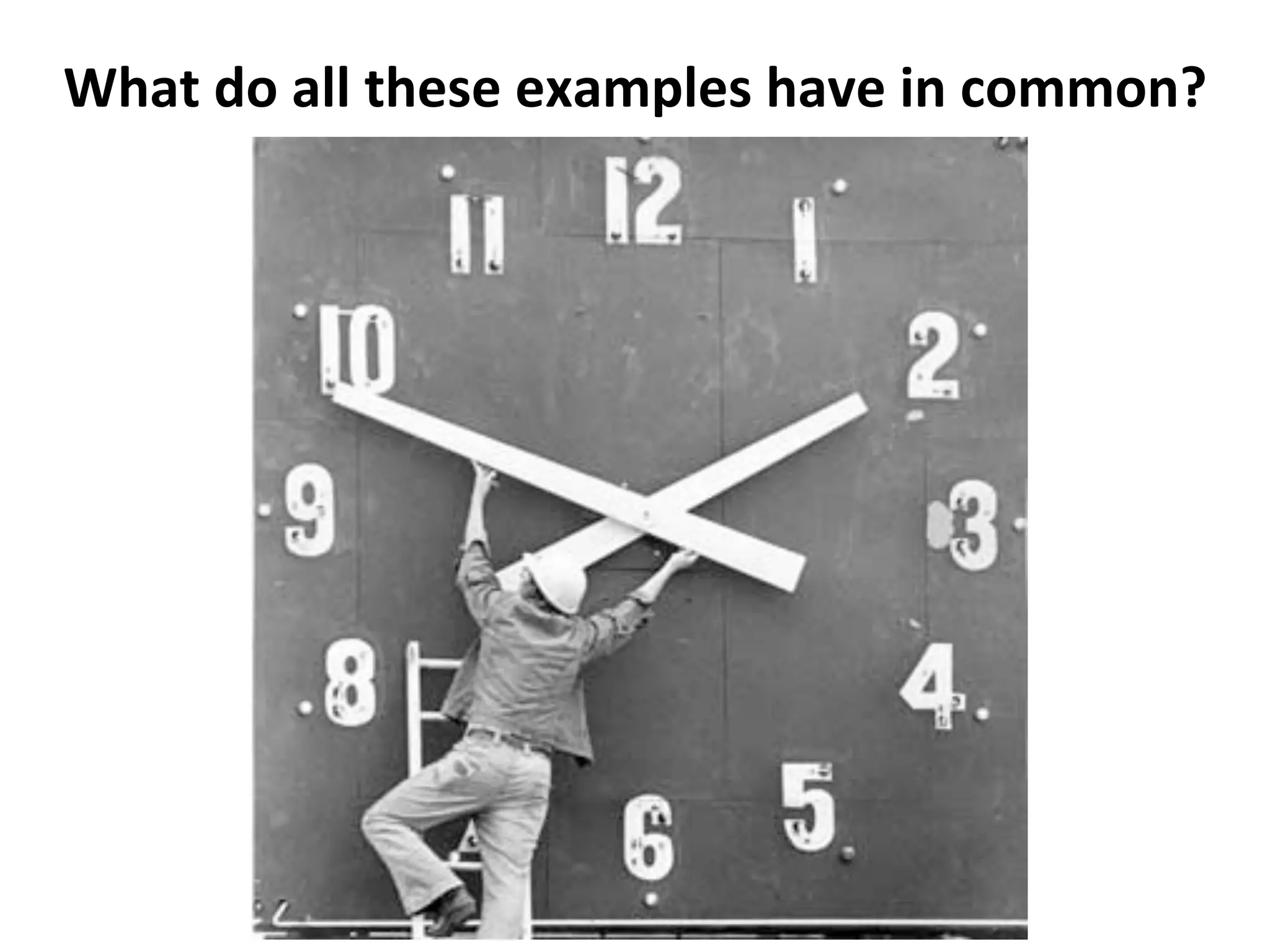 What	
  do	
  all	
  these	
  examples	
  have	
  in	
  common?	
  
	
  

 