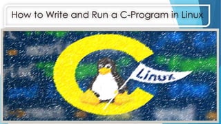 How to run C Program in Linux | PPTX | Operating Systems | Computer ...