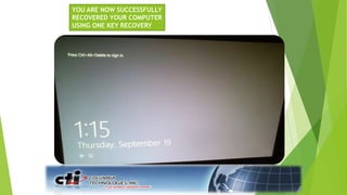 YOU ARE NOW SUCCESSFULLY
RECOVERED YOUR COMPUTER
USING ONE KEY RECOVERY
 