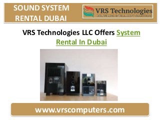 SOUND SYSTEM
RENTAL DUBAI
www.vrscomputers.com
VRS Technologies LLC Offers System
Rental In Dubai
 