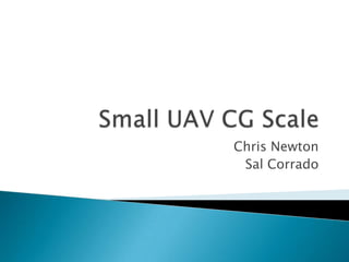 Small UAV CG Scale Chris Newton Sal Corrado 