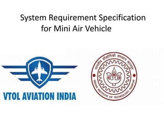 System Requirement Specification
for Mini Air Vehicle
 