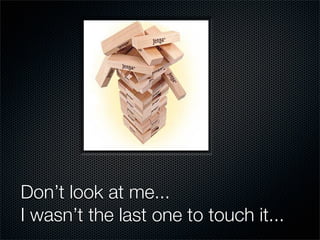 Don’t look at me...
I wasn’t the last one to touch it...
 