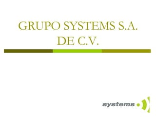 GRUPO SYSTEMS S.A. DE C.V. 