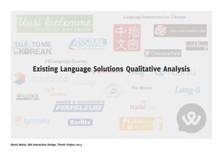 Language Immersion for Chrome




                           FSI Language Courses
                 Existing Language Solutions Qualitative Analysis

                                                               The Mixxer




Alexis Morin, MA Interaction Design, Thesis Project 201 3
 