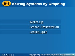 6-1 Solving Systems by Graphing Holt Algebra 1 Warm Up Lesson Presentation Lesson Quiz 