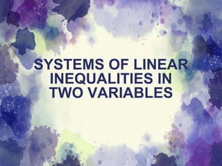 SYSTEMS OF LINEAR
INEQUALITIES IN
TWO VARIABLES
 