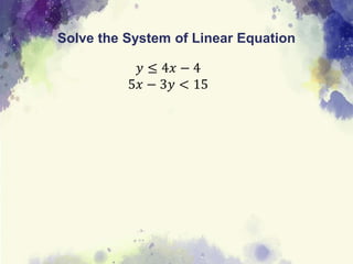 Solve the System of Linear Equation
𝑦 ≤ 4𝑥 − 4
5𝑥 − 3𝑦 < 15
 