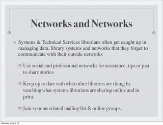 Networks and Networks
Systems & Technical Services librarians often get caught up in
managing data, library systems and ne...