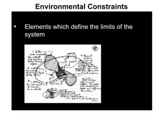 Environmental Constraints Elements which define the limits of the system 