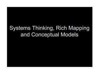 Systems Thinking, Rich Mapping and Conceptual Models 