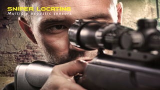 Sniper Locating
M u l t i p l e a c o u s t i c s e n s o r s
 