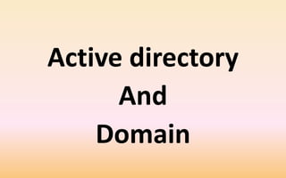 Active directory
And
Domain
 