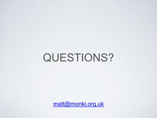 QUESTIONS?
matt@monki.org.uk
 