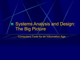 Systems Analysis and Design: The Big Picture Computers:Tools for an Information Age 