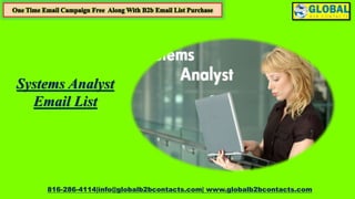 816-286-4114|info@globalb2bcontacts.com| www.globalb2bcontacts.com
Systems Analyst
Email List
 