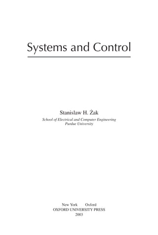 Systems and Control
Stanislaw H. Żak
School of Electrical and Computer Engineering
Purdue University
New York Oxford
OXFORD UNIVERSITY PRESS
2003
 