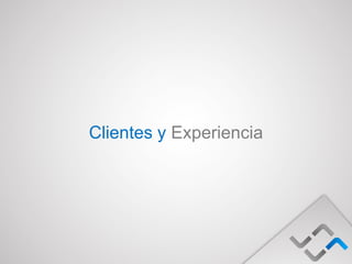 Clientes y Experiencia
 