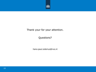 Thank your for your attention.
Questions?
hans-paul.siderius@rvo.nl
10
 