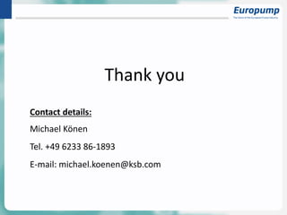 Contact details:
Michael Könen
Tel. +49 6233 86-1893
E-mail: michael.koenen@ksb.com
Thank you
 