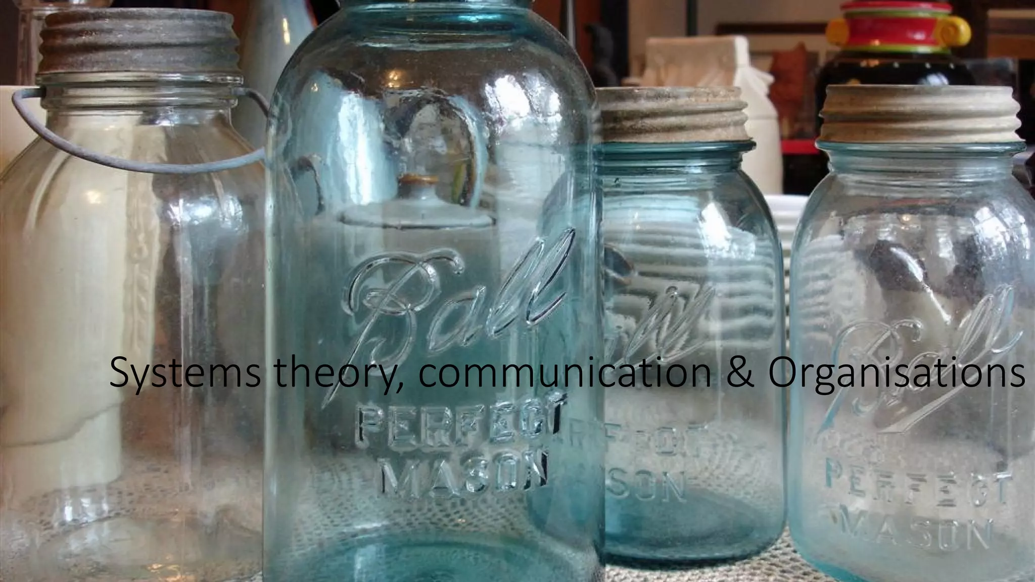 Systems theory, communication & Organisations