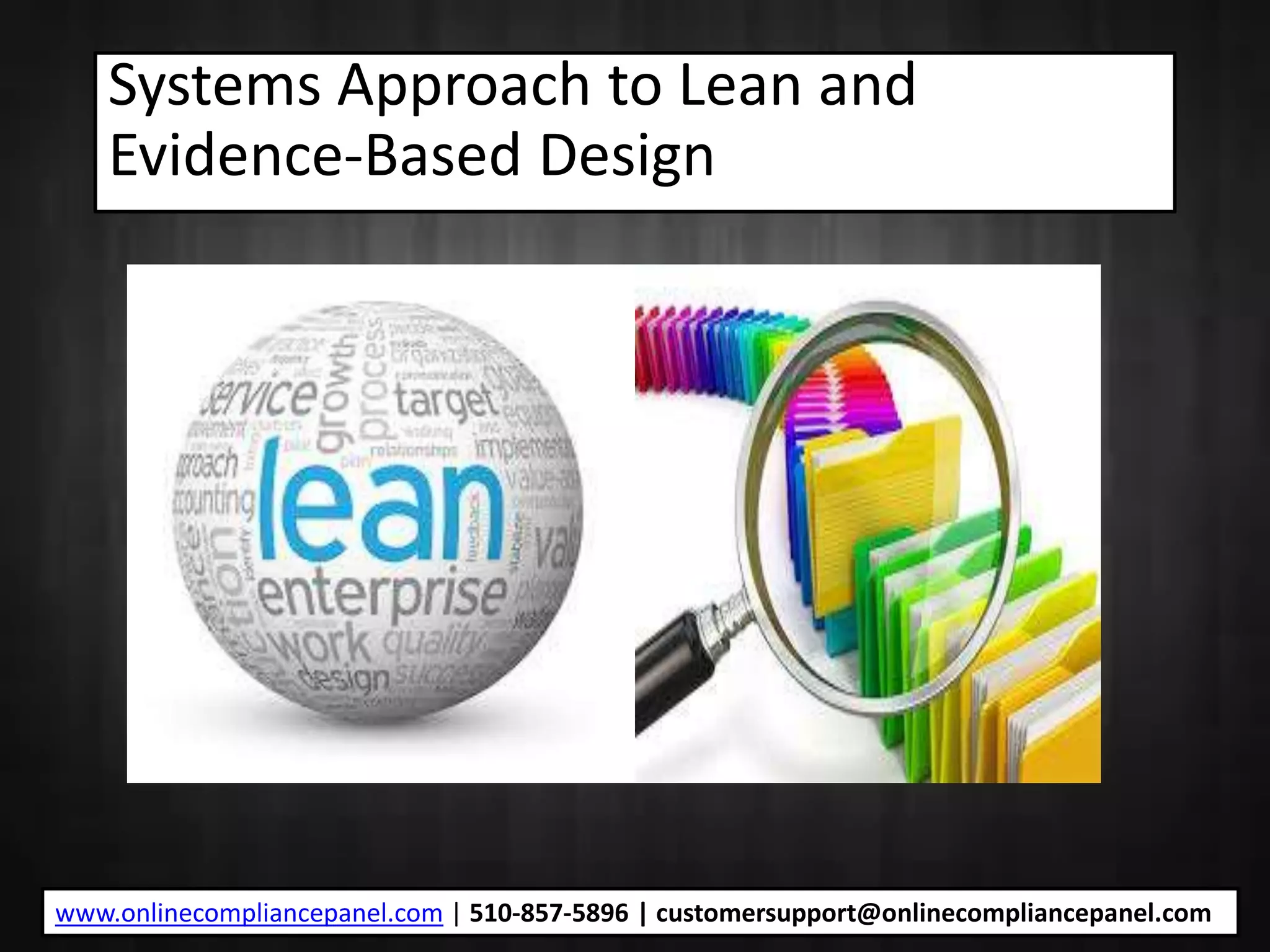 Systems Approach to Lean and
Evidence-Based Design
www.onlinecompliancepanel.com | 510-857-5896 | customersupport@onlinecompliancepanel.com
 