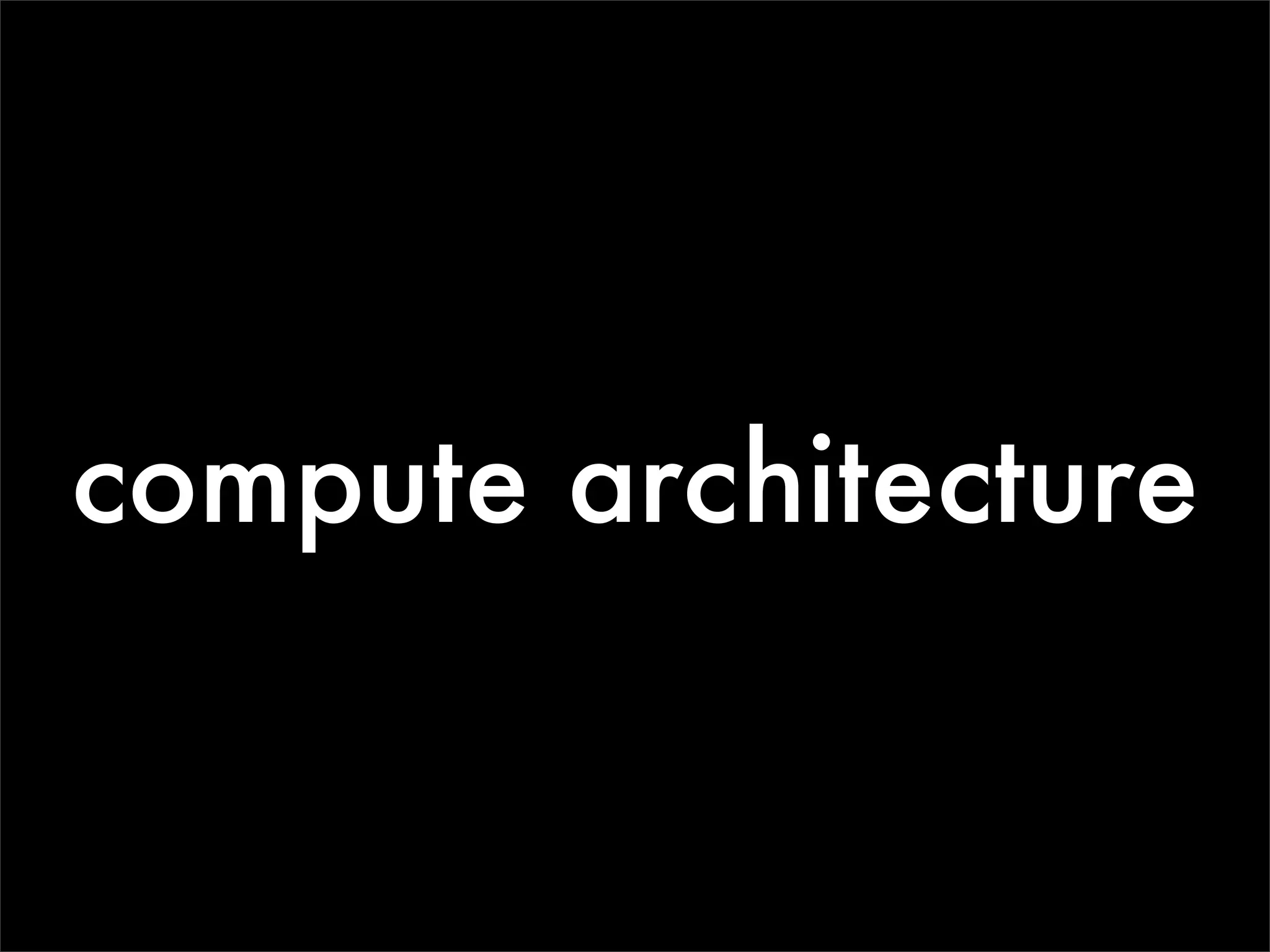 compute architecture
 