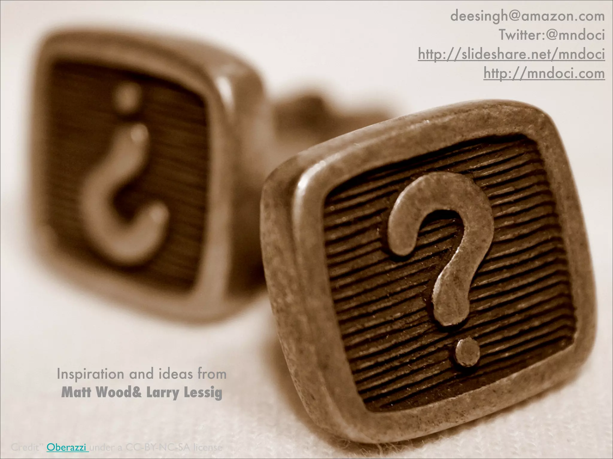 deesingh@amazon.com
                                                             Twitter:@mndoci
                                               http://slideshare.net/mndoci
                                                          http://mndoci.com




         Inspiration and ideas from
          Matt Wood& Larry Lessig


Credit” Oberazzi under a CC-BY-NC-SA license
 