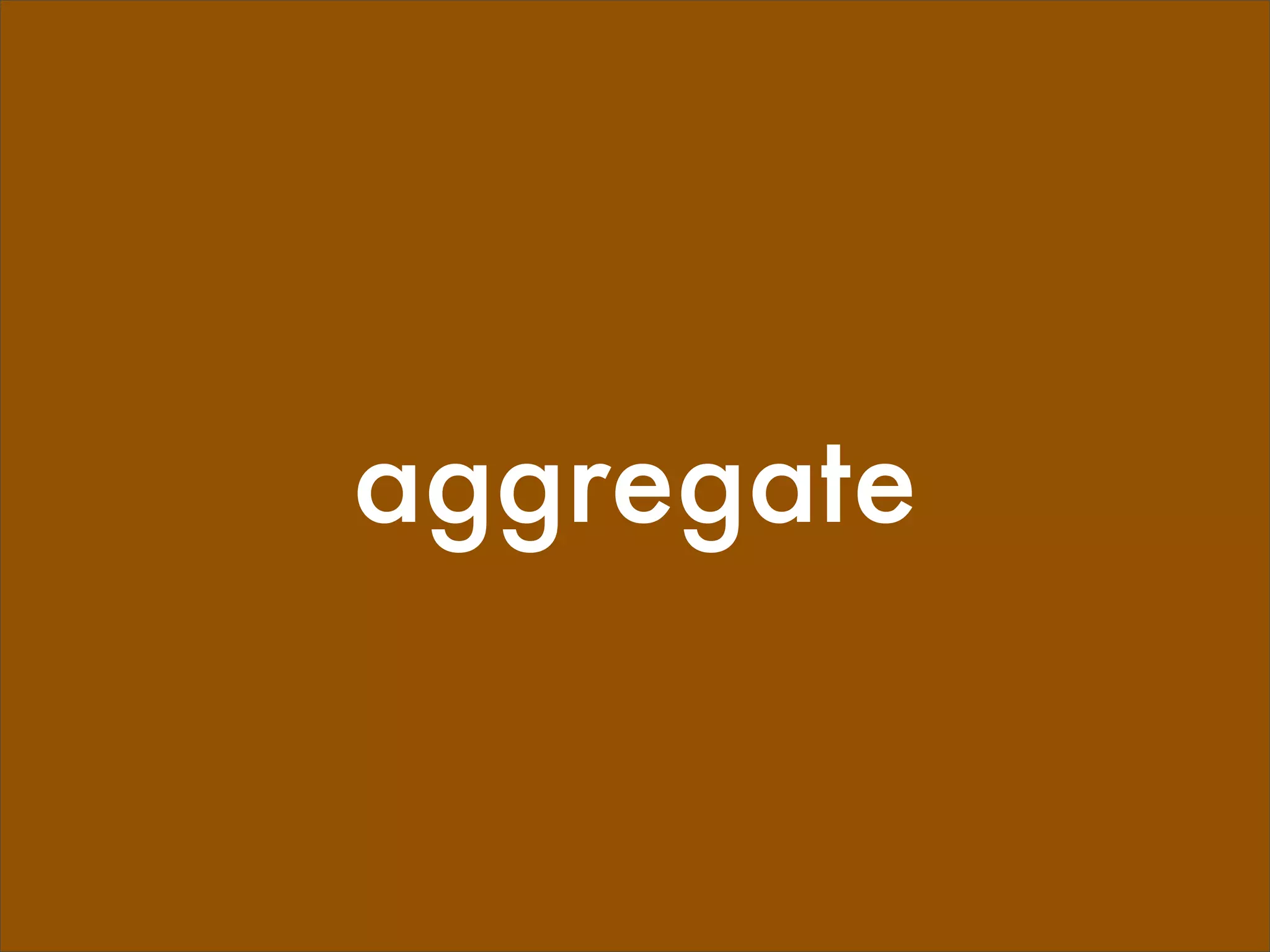 aggregate
 