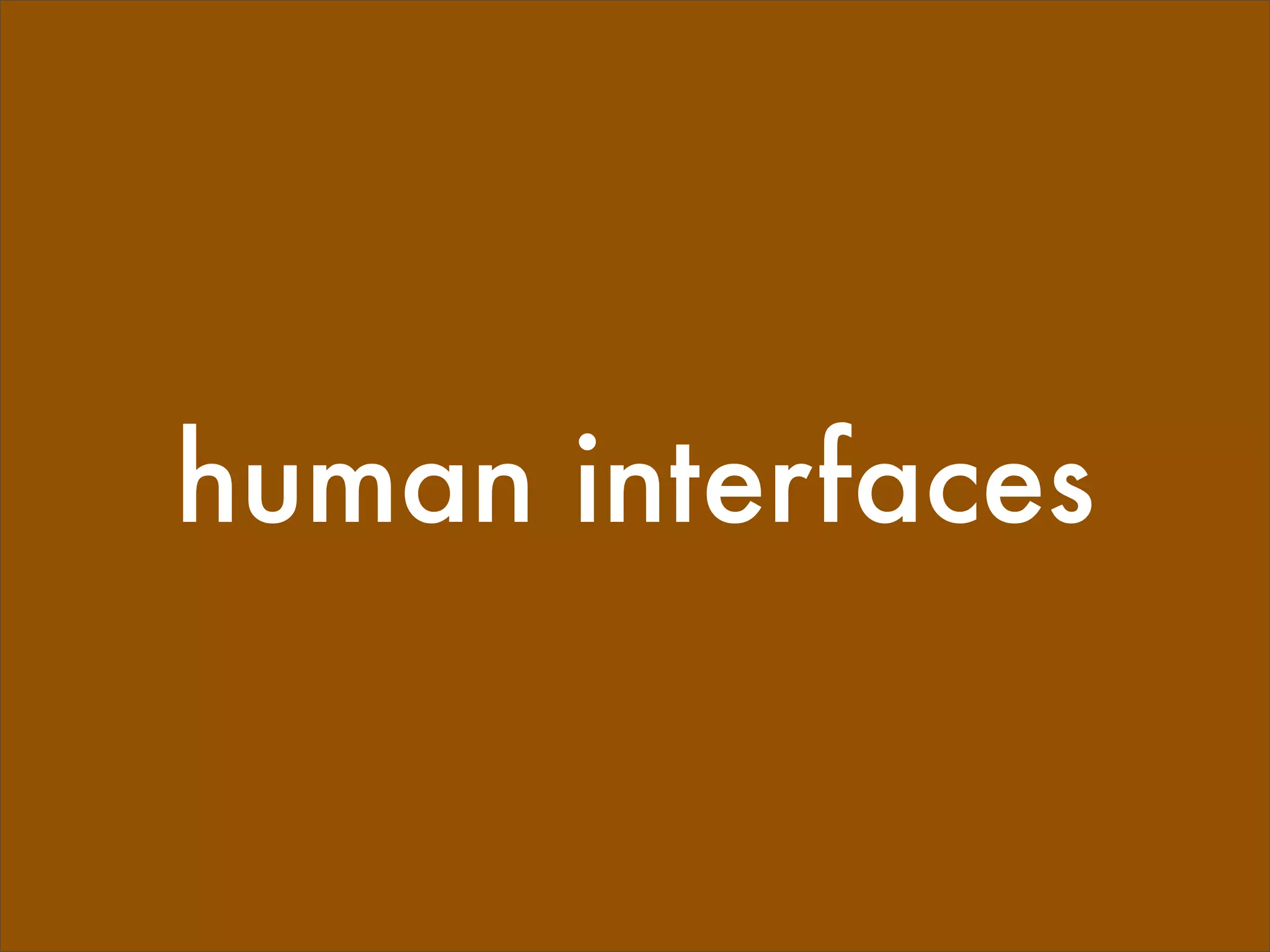 human interfaces
 