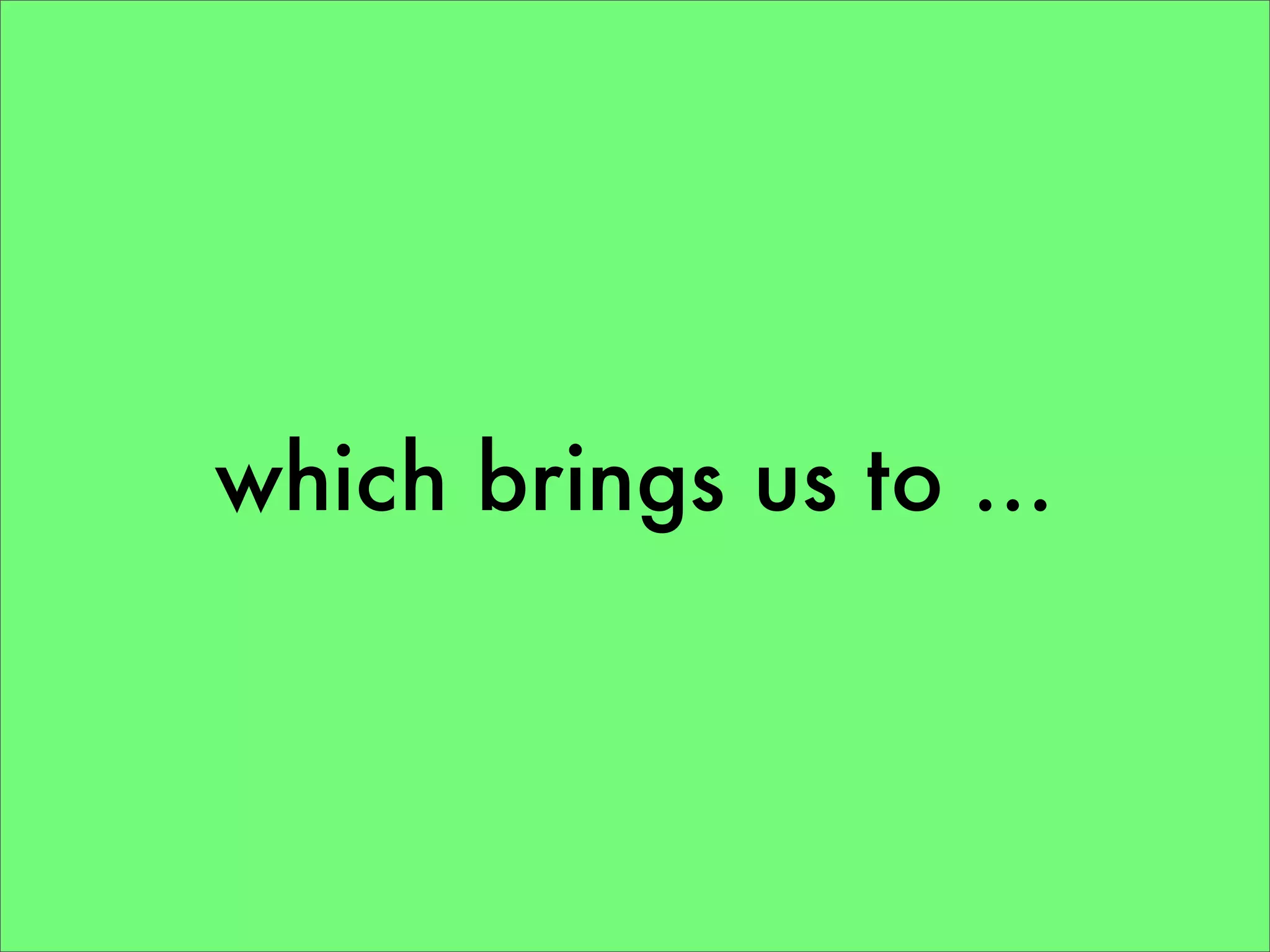 which brings us to ...
 