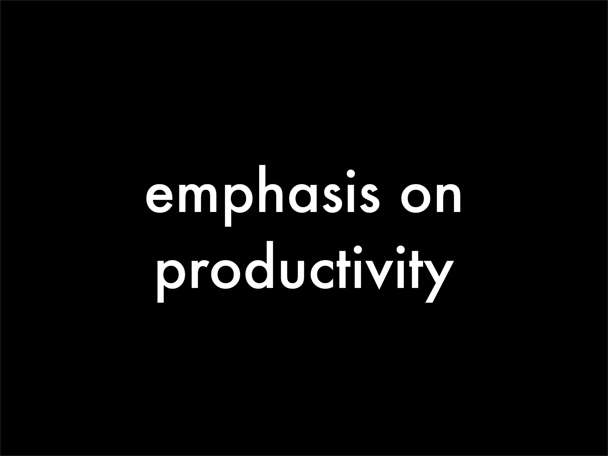 emphasis on
productivity
 
