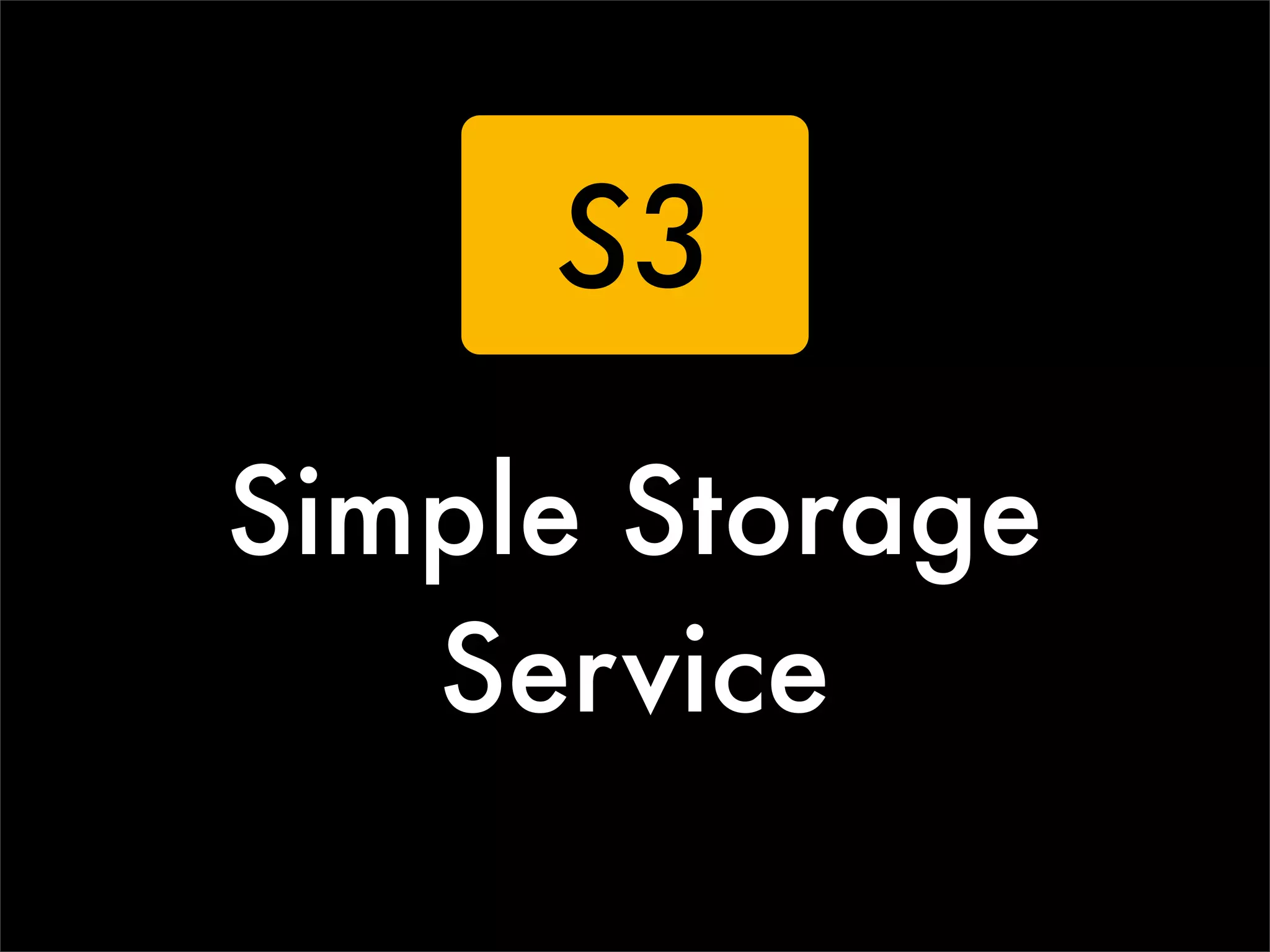 S3
Simple Storage
   Service
 