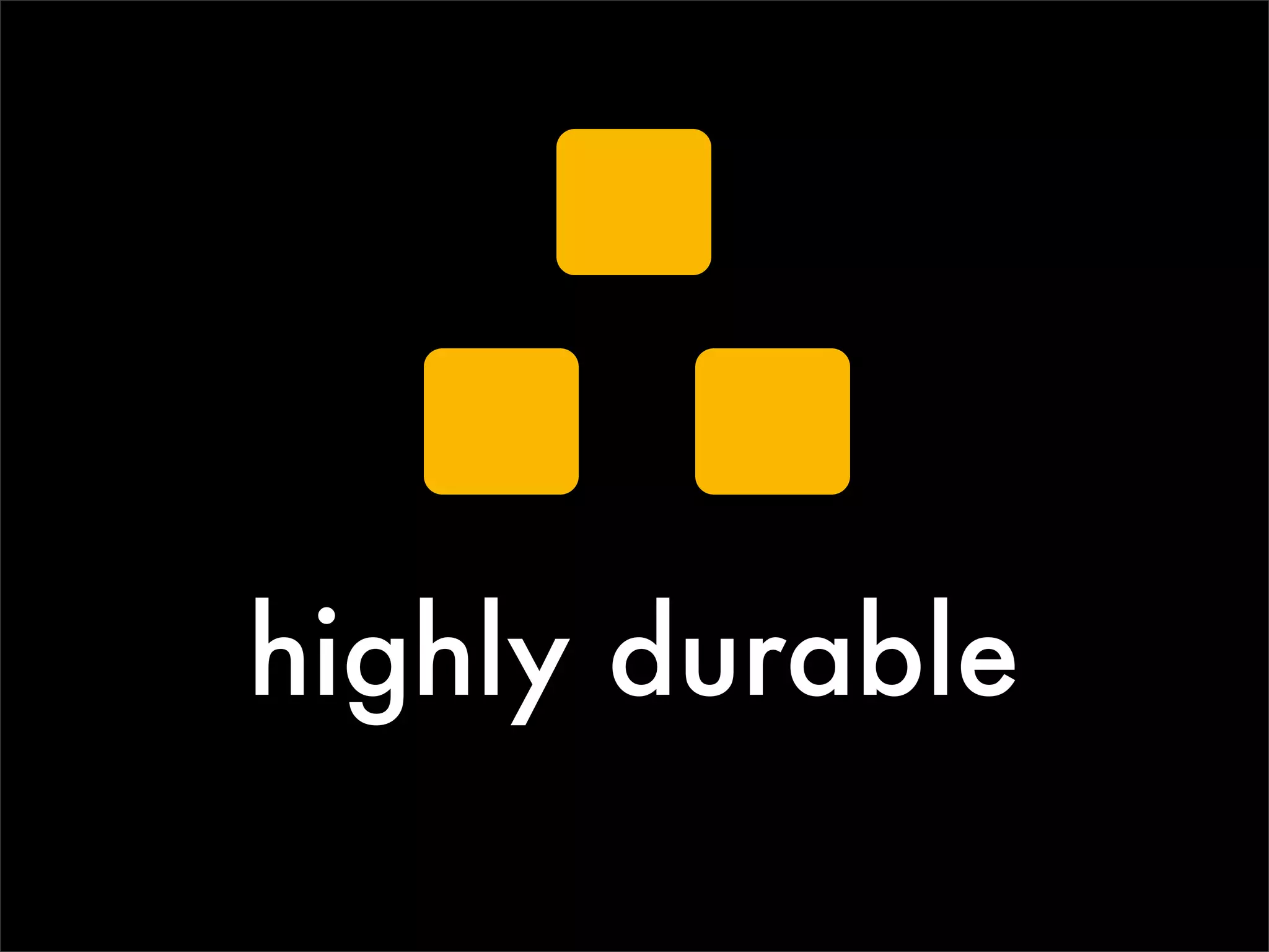 highly durable
 