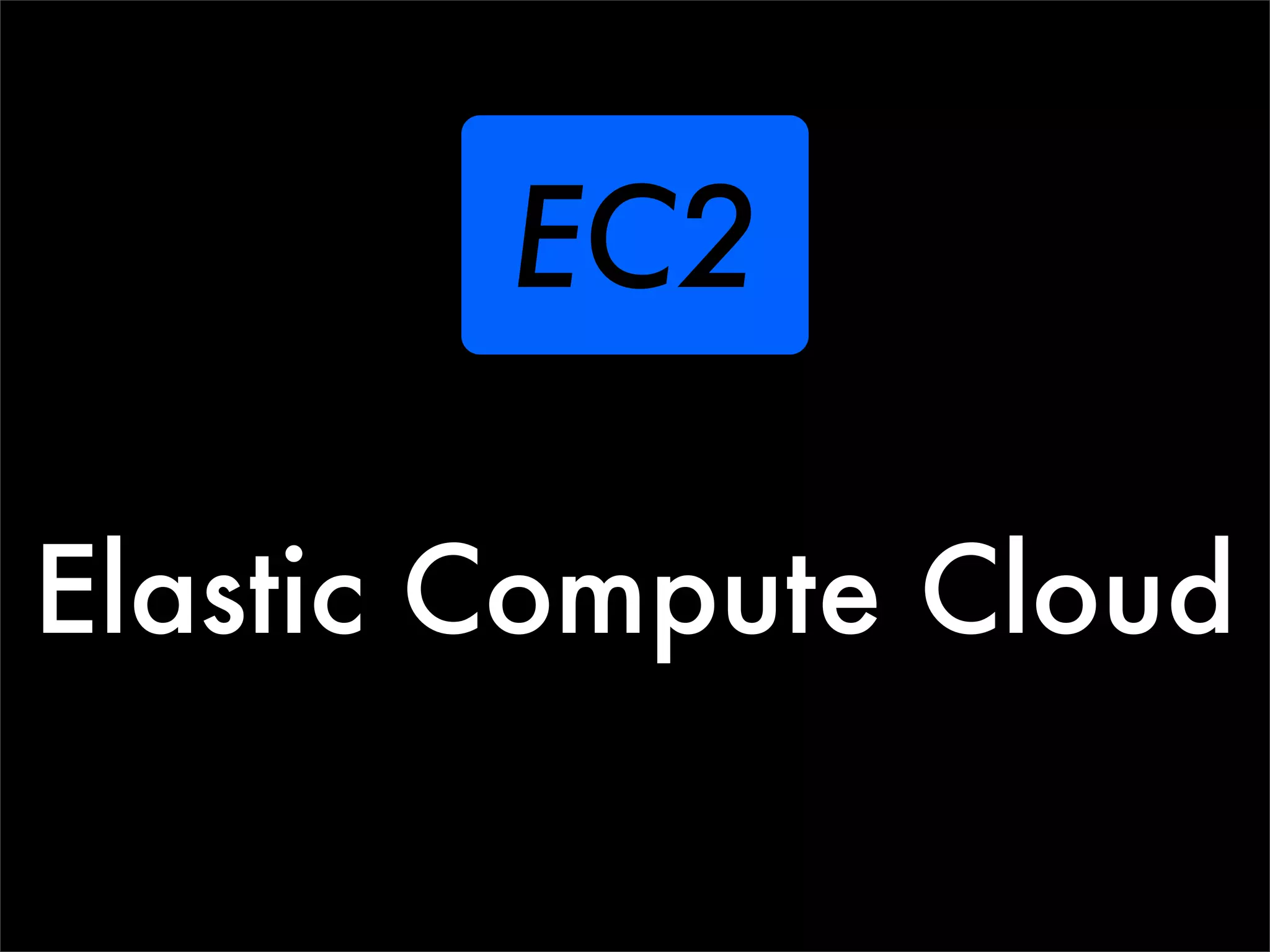 EC2

Elastic Compute Cloud
 