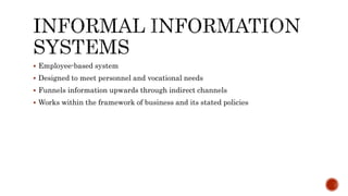  Employee-based system
 Designed to meet personnel and vocational needs
 Funnels information upwards through indirect channels
 Works within the framework of business and its stated policies
 