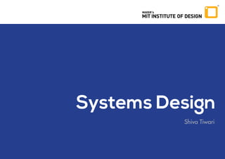 Systems Design
Shiva Tiwari
 