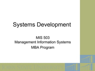 Systems Development

          MIS 503
Management Information Systems
       MBA Program
 