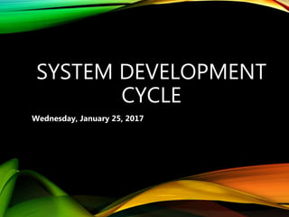 SYSTEM DEVELOPMENT
CYCLE
Wednesday, January 25, 2017
 
