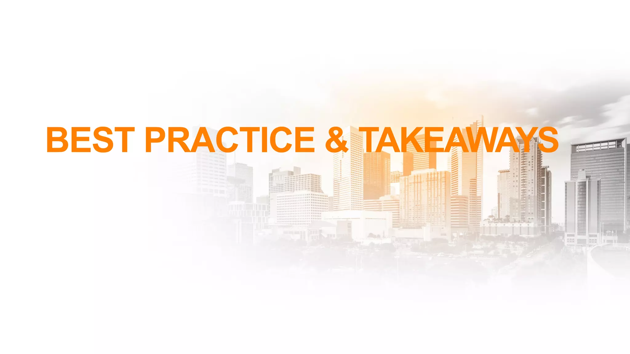 BEST PRACTICE & TAKEAWAYS
 