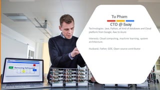 CTO	@		Eway		
Technologies:	Java,	Python,	all	kind	of	databases	and	Cloud	
platform	from	Google,	Aws	to	Azure	
Interests:	Cloud	computing,	machine	learning,	system	
architecture.	
Husband,	Father,	GDE,	Open	source	contributor
Tu Pham
foto: Lars Kruse, Aarhus Universitet
2
 