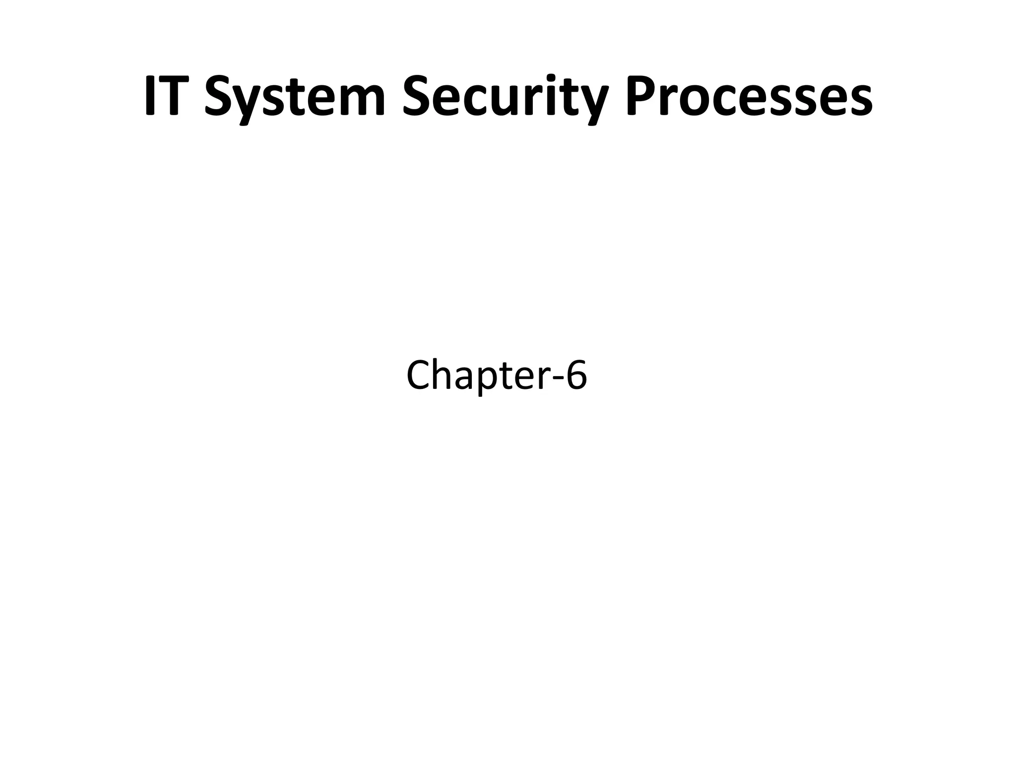 IT System Security Processes
Chapter-6
 
