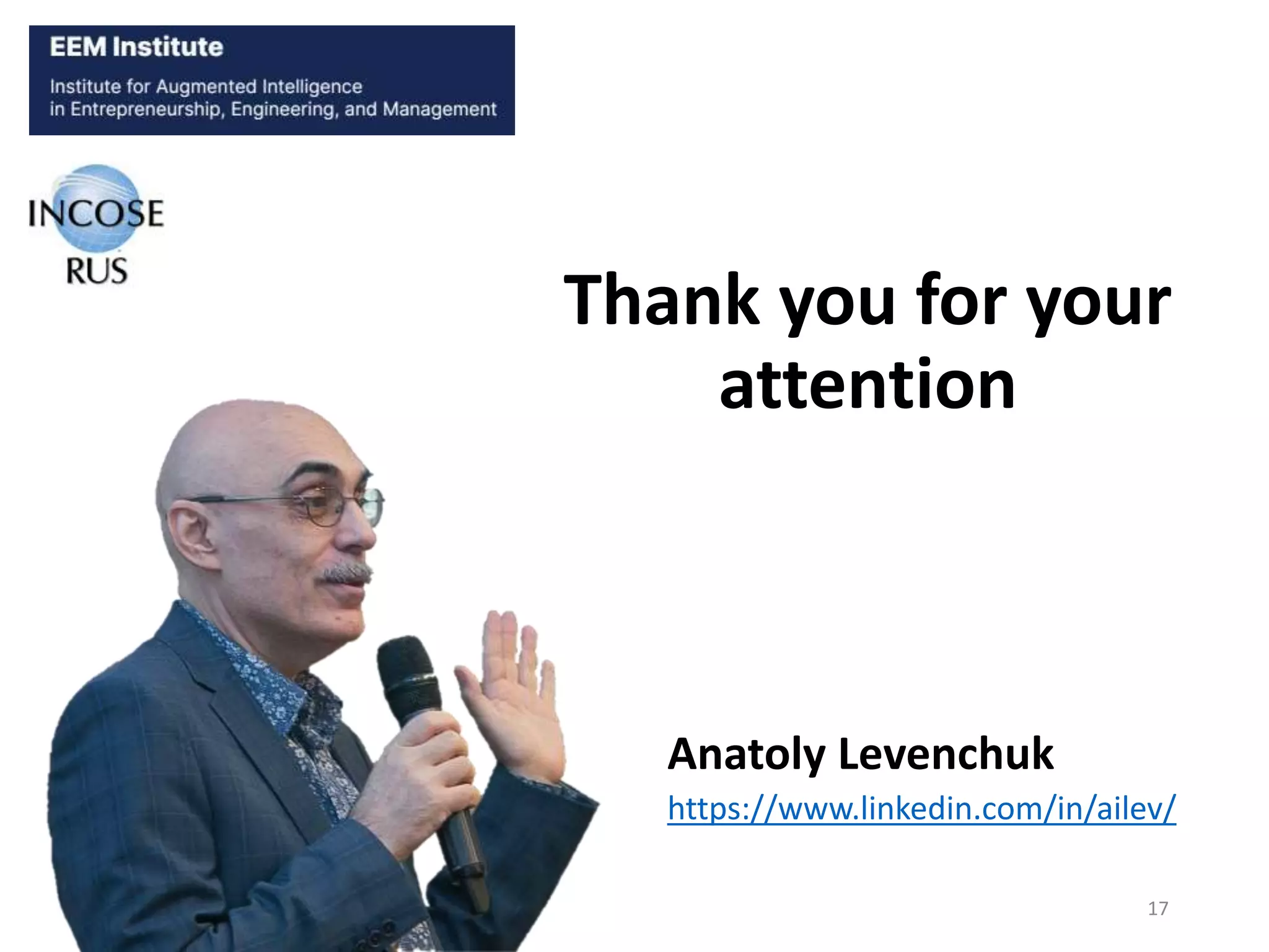 17
Thank you for your
attention
Anatoly Levenchuk
https://www.linkedin.com/in/ailev/
 