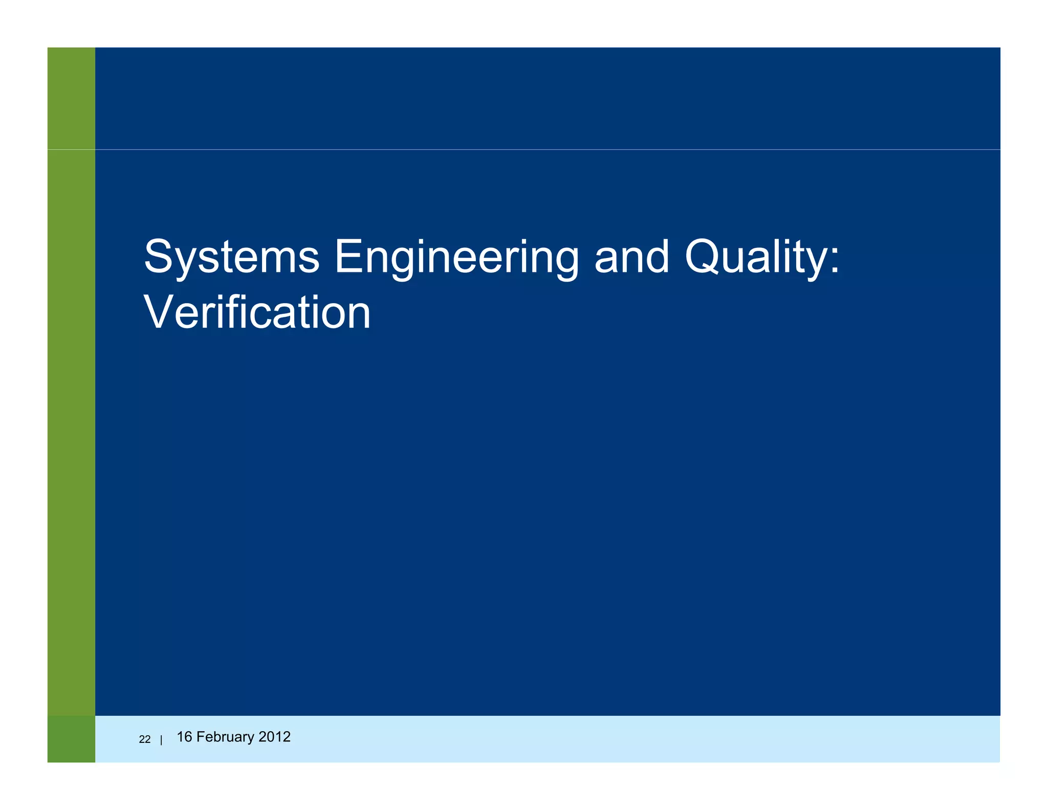 Systems Engineering and Quality:Systems Engineering and Quality:
Verification
22 | 16 February 2012
 