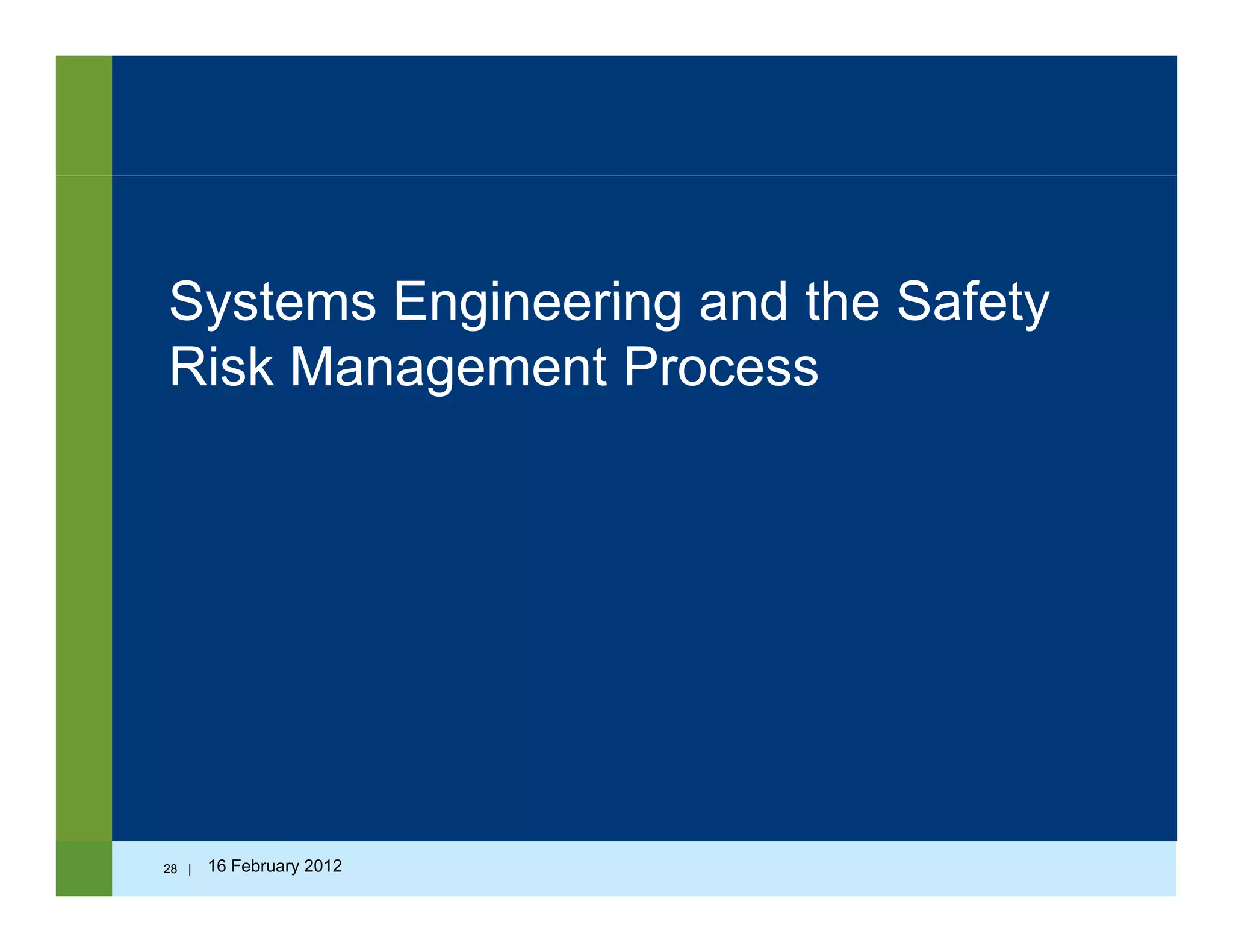 Systems Engineering and the SafetySystems Engineering and the Safety
Risk Management Process
28 | 16 February 2012
 