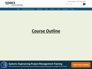 Course Outline
TAKE THIS COURSESystems Engineering Project Management Training
https://www.tonex.com/training-courses/systems-engineering-project-management-training/
 